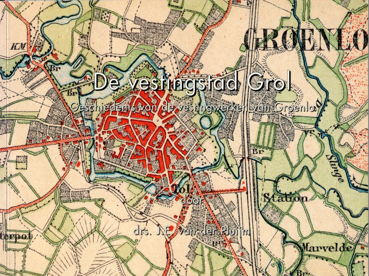 De Vestingstad Grol De Geschiedenis Van De Vestingwerken Van Groenlo Oudheidkundige